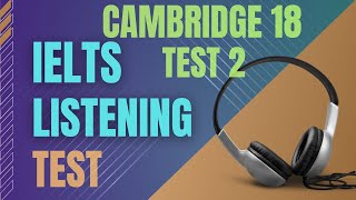 Ielts listening practice test  Cambridge 18 Test 2  Ielts listening with transcript and answers [upl. by Hild68]