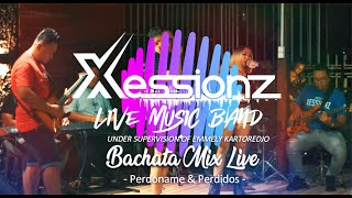 Perdoname amp Perdidos Bachata Mix  Xessionz Live [upl. by Sudoeht]