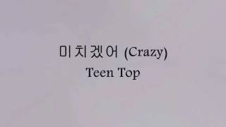 Teen Top  미치겠어 Crazy Han amp Eng [upl. by Netsirhk947]