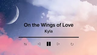 On The Wings Of Love by Kyla  Lyric Video [upl. by Helms]