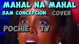 MAHAL NA MAHAL  SAM CONCEPCION  COVER POCHIE TV [upl. by Mears202]