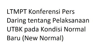 LTMPT Konferensi Pers Daring tentang Pelaksanaan UTBK pada Kondisi Normal Baru New Normal [upl. by Enirok666]