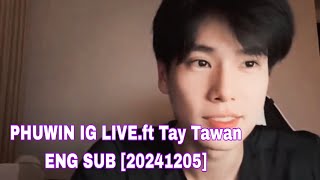 PHUWIN IG LIVEft Tay Tawan ENG SUB 241205phuwintang [upl. by Enela978]