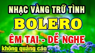 LK Nhạc Trữ Tình BOLERO  TOÀN BÀI HAY NHẤT  Liên Khúc Song Ca Nhạc Vàng Xưa Vượt Thời Gian [upl. by Haggerty]