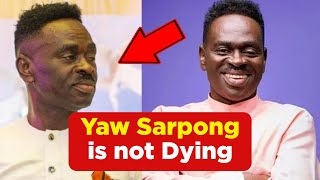 Yaw Sarpong is getting better not dyng [upl. by Ashwell577]