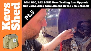 Mini R50 R52 amp R53 Rear Trailing Arm Upgrade  Gen 2 R56 Alloy Arm Fitment On The Gen 1 Models Pt 3 [upl. by Anabahs310]