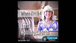 416  When Im 64 with Lorri Hollingsworth [upl. by Ahsael]