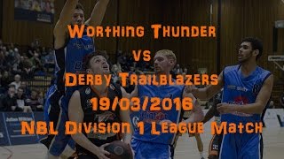 Worthing Thunder vs Derby Trailblazers  19032016  NBL Division 1 League Match [upl. by Eatnad343]