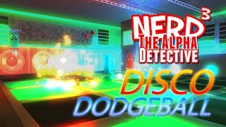 Nerd³ The Alpha Detective  Disco Dodgeball [upl. by Rebmetpes]