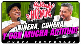 HABLANDO HUEVADAS  Novena Temporada NIÑERA CONERA Y CON MUCHA ACTITUD [upl. by Rhtaeh]