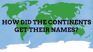 How Did The Continents Get Their Names [upl. by Adlaremse]