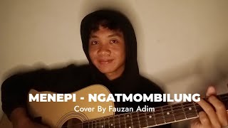 MENEPI  NGATMOMBILUNG  COVER BY FAUZAN ADIM [upl. by Aihsemot916]