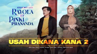 Rayola feat Pinki Prananda  Usah diKana Kana 2 Official Music Video [upl. by Pendleton]