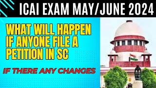 ICAI Exam May June 2024 If there any Chances CA Exam postponed if Anyone File PIL In Supreme court [upl. by Deppy]