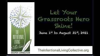 Introducing the Grassroots Heroes campaign by the Intentional Living Collective  June 2021 [upl. by Konstantine]