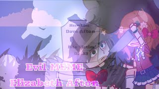 「➥EVIL MEME  Elizabeth Afton❀」 [upl. by Arleen]