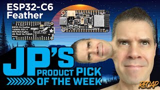 JP’s Product Pick of the Week 92424 Feather ESP32C6 RECAP [upl. by Iris]