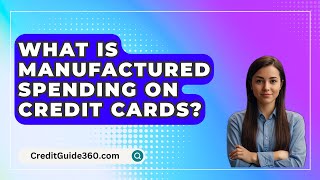 What Is Manufactured Spending On Credit Cards  CreditGuide360com [upl. by Icram529]