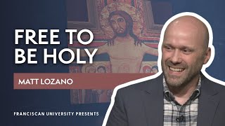 Free to Be Holy  Matt Lozano  Franciscan University Presents [upl. by Rapsag221]