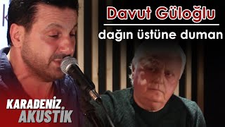 Davut Güloğlu  Dağın Üstüne Duman KaradenizAkustik [upl. by Haleeuqa27]