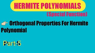 Part5 ORTHOGONAL PROPERTIES OF HERMITE POLYNOMIALS IN SPECIAL FUNCTION BSc amp MSc [upl. by Jaymee855]