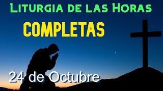 COMPLETAS de HOY JUEVES 24 de OCTUBRE de 2024  Liturgia de las Horas  ORACIÓN de la NOCHE [upl. by Mcclees]