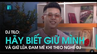 DJ Tilo Theo nghề DJ hãy biết giữ mình và giữ vững ngọn lửa đam mê  VTC1 [upl. by Darrick]