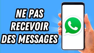 Comment ne pas recevoir des messages sur Whatsapp GUIDE COMPLET [upl. by Boorman]