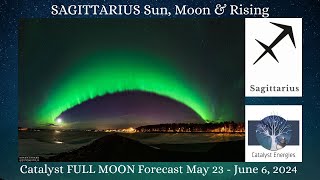 SAGITTARIUS Sun Moon amp Rising Catalyst FULL MOON Forecast  May 23 to June 6 2024 [upl. by Sharon]