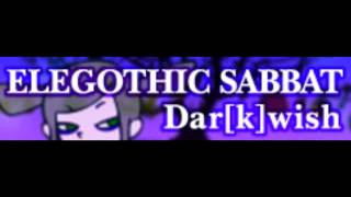 ELEGOTHIC SABBAT 「Darkwish ＬＯＮＧ」 [upl. by Paradies]