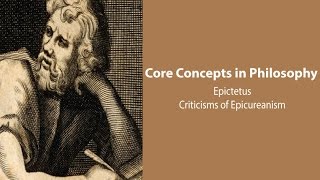 Epictetus Discourses  Criticisms of Epicureanism  Philosophy Core Concepts [upl. by Volkan639]