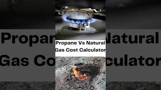 Propane Vs Natural Gas Cost Calculator [upl. by Natanoj]