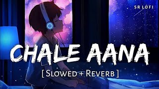 chale aana slowed reverb  de de pyaar de  ajay devgn tabu armaan maliklofilofisong [upl. by Jt]