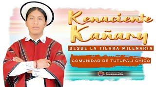 RENACIENTE KAÑARY  COMUNIDAD DE TUTUPALI CHICO ᴴᴰ [upl. by Jeannine]