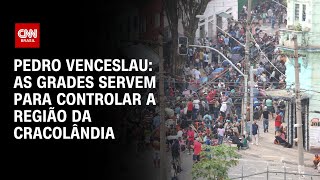 Pedro Venceslau As grades servem para controlar a região da Cracolândia  BASTIDORES CNN [upl. by Nhguavad]