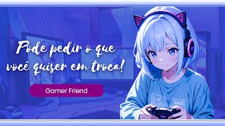 ASMR Amiga gamer precisa de um favor seu urgente O que você quer em troca Gamer Friend [upl. by Cacilia]