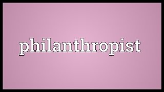 Philanthropist Meaning [upl. by Kane141]