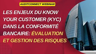 Les enjeux du Know Your Customer KYC dans la conformité bancaireÉvaluation et gestion des risques [upl. by Ardnuhsor822]