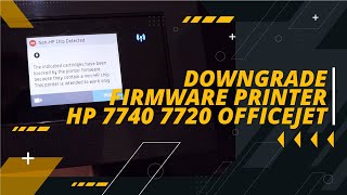 Cara Memeperbaiki NonHP Chip Detected Downgrade Software Firmware HP Officejet 7720 7740 [upl. by Kristofer]