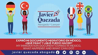 Expiró mi documento migratorio en México ¿Qué pasa y qué puedo hacer Javier Quezada abogado [upl. by Geiss]