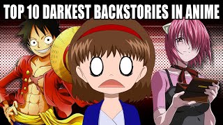 TOP 10 DARKEST BACKSTORIES IN ANIME [upl. by Anavi2]