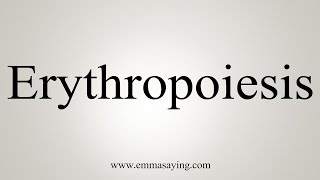 How To Say Erythropoiesis [upl. by Enoch]