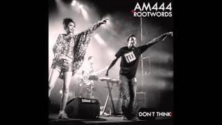 AM444  Rootwords  Dont Think [upl. by Tadio179]