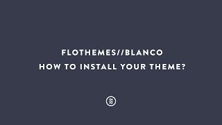 Flothemes  Blanco  How to install your Theme [upl. by Mcdowell69]