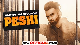 Peshi Official Video Parry Sarpanch  New Punjabi Song 2021  Latest Punjabi Song 2021 [upl. by Bari]