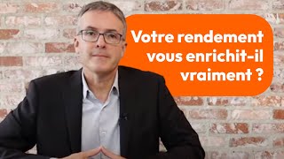 Votre rendement vous enrichitil vraiment [upl. by Aneet917]