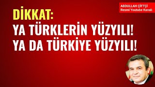 DİKKAT YA TÜRKLERİN YÜZYILI YA DA TÜRKİYE YÜZYILI Abdullah Çiftçi [upl. by Nryhtak726]