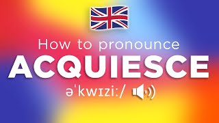 How To Pronounce Acquiesce 100 CORRECTLY [upl. by Redlac]