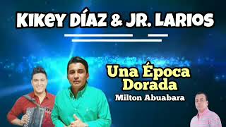 UNA ÉPOCA DORADA KIKEY DIAZ amp JR LARIOS [upl. by Amitaf]