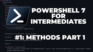 PowerShell 7 Tutorials for Intermediates 1  Methods Part 1 of 2 [upl. by Allys753]